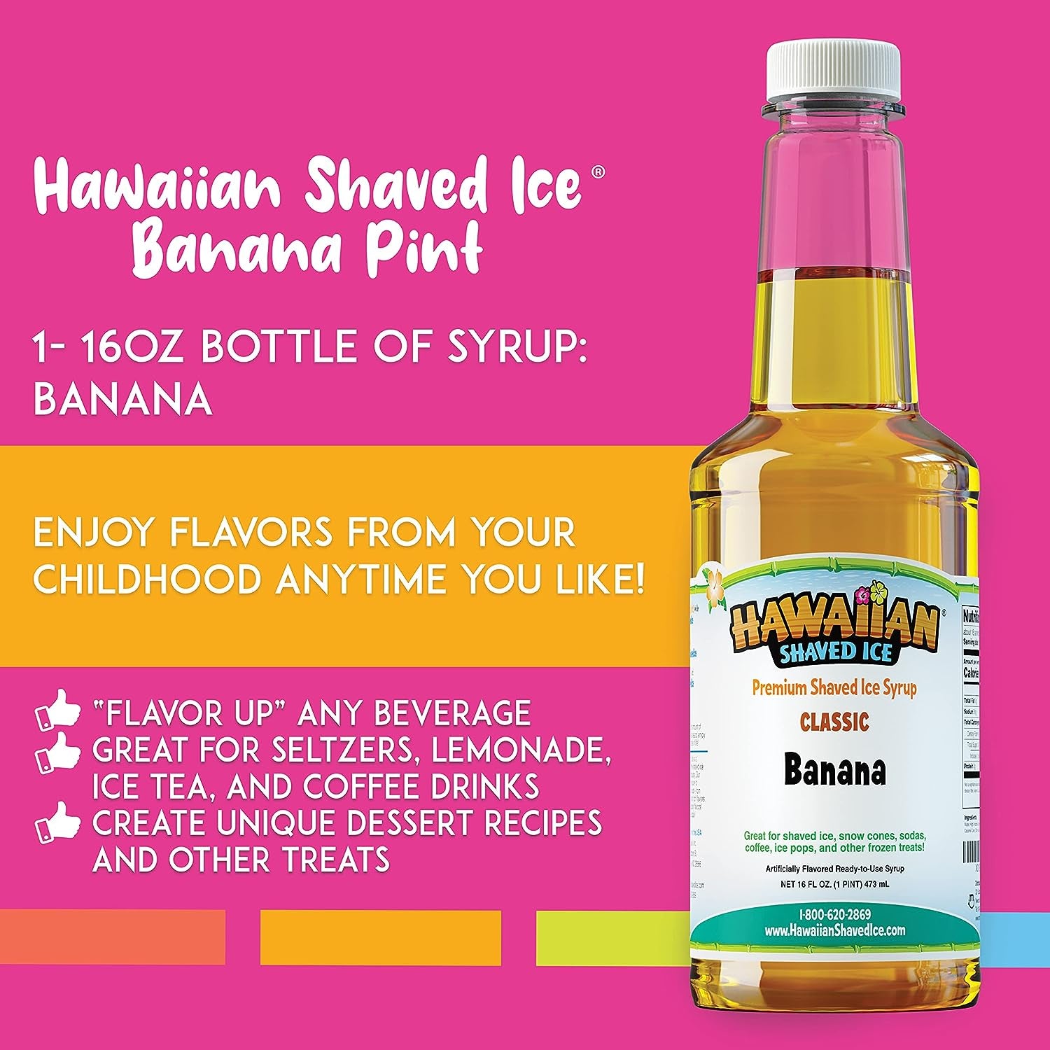 Hawaiian Shaved Ice Syrup Pint, Banana Flavor, Great for Slushies, Italian Soda, Popsicles, & More, No Refrigeration Needed, Contains No Nuts, Soy, Wheat, Dairy, Starch, Flour, or Egg Products